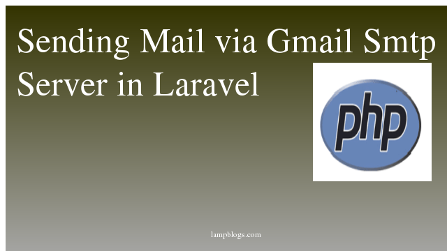Sending Mail via Gmail Smtp Server in Laravel