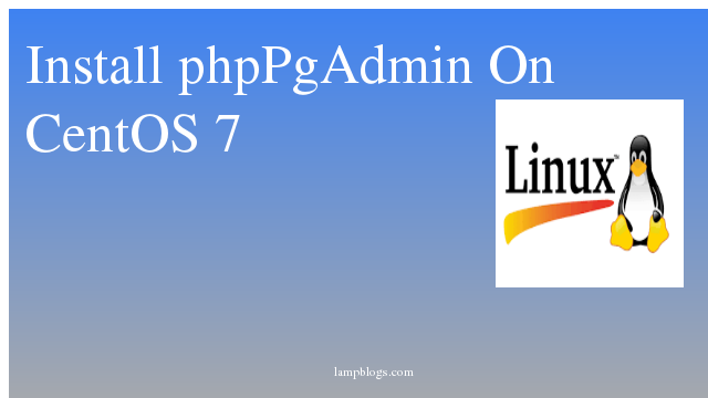 Install phpPgAdmin On CentOS 7