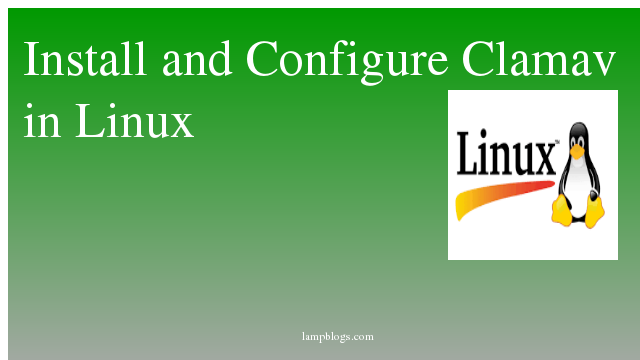 How to Install and Configure Clamav  in Linux
