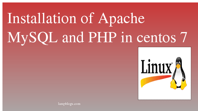 Installation of Apache MySQL and PHP in centos 7