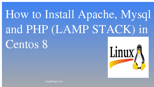 How to Install Apache, Mysql and PHP  (LAMP Stack)  in Centos 8