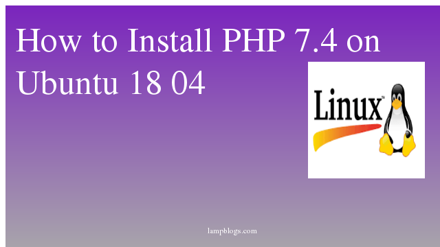 How to Install PHP 7.4 on Ubuntu 18 04
