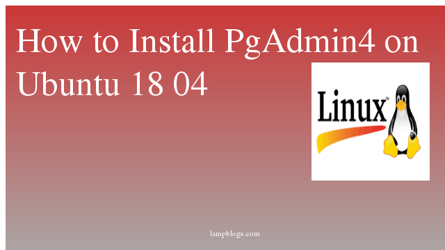 How to Install PgAdmin4 on Ubuntu 18 04